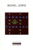 Couverture du livre « Langage tangage ou ce que les mots me disent » de Michel Leiris aux éditions Gallimard