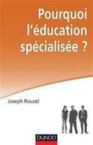 Couverture du livre « Pourquoi l'éducation spécialisée ? » de Joseph Rouzel aux éditions Dunod