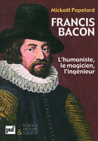 Couverture du livre « Francis Bacon ; l'humaniste, le magicien, l'ingénieur » de Mickael Popelard aux éditions Puf