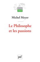 Couverture du livre « Le philosophe et les passions » de Michel Meyer aux éditions Puf