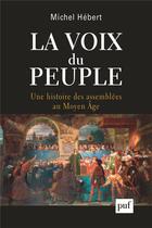 Couverture du livre « La voix du peuple, une histoire des assemblées au Moyen âge » de Michel Hebert aux éditions Que Sais-je ?