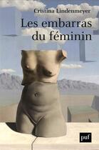 Couverture du livre « Les embarras du féminin » de Cristina Lindenmeyer aux éditions Puf