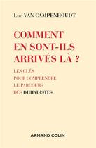 Couverture du livre « Comment en sont-ils arrivés là ? comprendre le parcours des djihadistes » de Luc Van Campenhoudt aux éditions Armand Colin