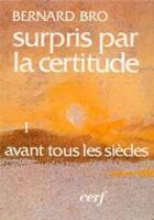 Couverture du livre « Surpris par la certitude, I » de Bernard Bro aux éditions Cerf