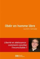 Couverture du livre « Obéir en homme libre » de Laurent Camiade aux éditions Desclee De Brouwer