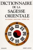 Couverture du livre « Dictionnaire de la sagesse orientale bouddhisme, hindouisme, taoisme, zen » de  aux éditions Bouquins