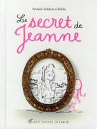 Couverture du livre « Le secret de Jeanne » de Robin et Arnaud Almeras aux éditions Albin Michel