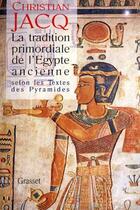 Couverture du livre « La tradition primordiale de l'Egypte ancienne selon les textes des pyramides » de Christian Jacq aux éditions Grasset Et Fasquelle