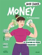 Couverture du livre « Mon cahier : Money : Explosez le plafond de verre financier ! » de Marjorie Llombart et Alice Wietzel et Eleanor Laleu aux éditions Solar