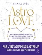 Couverture du livre « Astrolove ; mieux se connaitre grâce à l'astrologie pour une vie amoureuse épanouie » de Shana Lyes aux éditions Harlequin