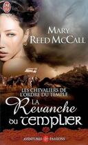 Couverture du livre « Les chevaliers de l'ordre du temple ; la revanche du templier » de Mary Reed Mccall aux éditions J'ai Lu