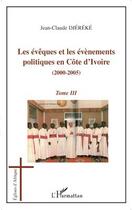 Couverture du livre « Évêques et les évènements t.3 ; politiques en côte d'Ivoire 2000-2005 » de Jean-Claude Djekere aux éditions L'harmattan