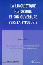 Couverture du livre « La linguistique historique et son ouverture vers la typologie » de Ursula Beck aux éditions Editions L'harmattan