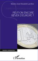 Couverture du livre « Peut-on encore rêver d'Europe ? » de Marie-José Rinaldi-Larribe aux éditions Editions L'harmattan