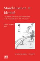 Couverture du livre « Mondialisation et identité ; les débats autour de l'occidentalisation et l'orientalisation (19-21ème siècle) » de Thierry Marres aux éditions Academia