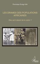 Couverture du livre « Les drames des populations africaines ; Dieu est-il absent de la scène ? » de Dominique Kamga Sofo aux éditions L'harmattan