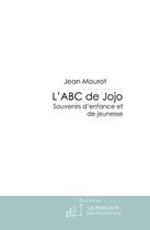 Couverture du livre « L'ABC de Jojo ; souvenirs d'enfance et de jeunesse » de Jean Mourot aux éditions Editions Le Manuscrit