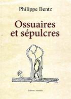 Couverture du livre « Ossuaires et sépulcres » de Philippe Bentz aux éditions Amalthee