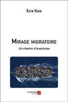 Couverture du livre « Mirage migratoire : un chemin d'aventures » de Katin Habib aux éditions Editions Du Net