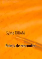 Couverture du livre « Points de rencontre » de Touam Sylvie aux éditions Books On Demand