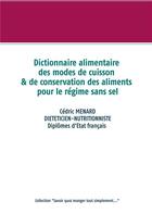 Couverture du livre « Dictionnaire alimentaire des modes de cuisson et de conservation des aliments pour le régime sans sel » de Cedric Menard aux éditions Books On Demand