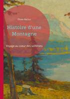 Couverture du livre « Histoire d'une Montagne : Voyage au coeur des sommets » de Elisee Reclus aux éditions Books On Demand