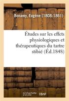 Couverture du livre « Etudes sur les effets physiologiques et therapeutiques du tartre stibie » de Bonamy Eugene aux éditions Hachette Bnf