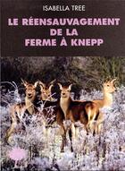 Couverture du livre « Le réensauvagement à la ferme de Knepp » de Isabella Tree aux éditions Actes Sud