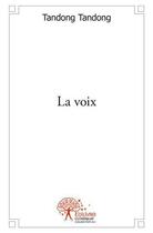 Couverture du livre « La voix » de Tandong Tandong aux éditions Edilivre