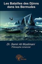 Couverture du livre « Les batailles des Djinns dans les Bermudes » de Samir Ali Muslimani aux éditions Edilivre