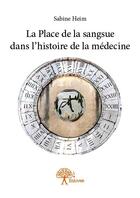 Couverture du livre « La place de la sangsue dans l'histoire de la médecine » de Sabine Heim aux éditions Edilivre