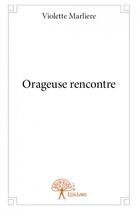 Couverture du livre « Orageuse rencontre » de Violette Marliere aux éditions Edilivre