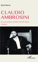 Couverture du livre « Claudio Ambrosini, un compositeur vénitien du XXIe siecle ; entretien » de Sylvie Mamy aux éditions Editions L'harmattan