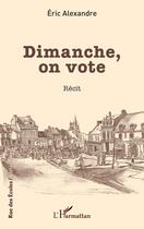 Couverture du livre « Dimanche, on vote » de Eric Alexandre aux éditions L'harmattan