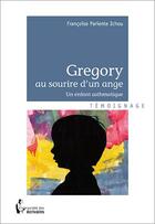 Couverture du livre « Gregory au sourire d'un ange ; un enfant asmathique » de Francoise Pariente Ichou aux éditions Societe Des Ecrivains