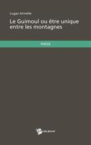 Couverture du livre « Le guimoul ou être unique entre les montagnes » de Armelle Lugaz aux éditions Publibook