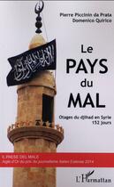 Couverture du livre « Le Pays du Mal : Otages du djihad en Syrie, 152 jours » de Pierre Piccinin Da Prata et Domenico Quirico aux éditions L'harmattan