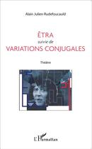 Couverture du livre « Êtra suivie de Variations conjugales : Théâtre » de Alain Julien Rudefoucauld aux éditions L'harmattan