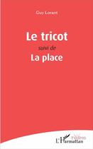 Couverture du livre « Le tricot ; la place » de Guy Lorant aux éditions L'harmattan