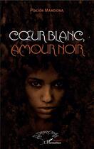 Couverture du livre « Coeur blanc, amour noir » de Placide Mandona aux éditions L'harmattan