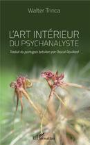 Couverture du livre « L'art interieur du psychanaliste » de Walter Trinca aux éditions L'harmattan