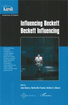 Couverture du livre « Influencing Beckett , Beckett influencing » de Nicholas Johnson et Anita Rakoczy et Mariko Hori Tanaka aux éditions L'harmattan