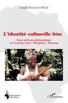 Couverture du livre « L'identité culturelle iton : essai anthropo-philosophique sur le groupe eton - manguissa - batsenga » de Joseph Ndzomo-Mole aux éditions L'harmattan