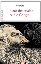 Couverture du livre « Il pleut des mains sur le Congo » de Marc Wiltz aux éditions Magellan & Cie
