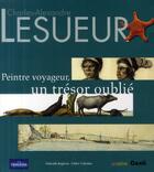 Couverture du livre « Lesueur, peintre voyageur ; un trésor oublié » de Cedric Cremiere et Gabrielle Baglione aux éditions De Conti