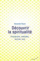 Couverture du livre « Découvrir la spiritualité ; enseignants, méthodes, sources, buts » de Alexandre Pacini aux éditions Almora