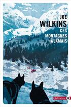 Couverture du livre « Ces montagnes à jamais » de Joe Wilkins aux éditions Gallmeister