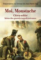 Couverture du livre « Moi, Moustache, chien-soldat héros des guerres napoléoniennes » de Jean-Pierre Rey aux éditions Glyphe