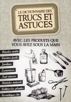 Couverture du livre « Le dictionnaire des trucs et astuces avec les produits que vous avez sous la main » de  aux éditions Editions Esi