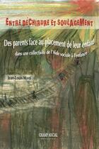 Couverture du livre « Entre déchirure et soulagement ; des parents face au placement de leur enfant dans une collectivité de l'aide sociale à l'enfance » de Jean-Louis Mahe aux éditions Champ Social